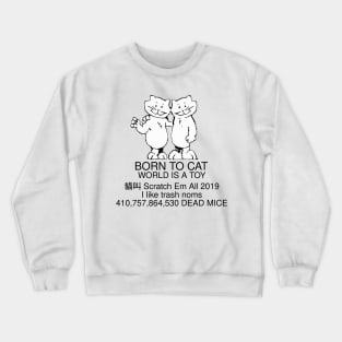 Born To Cat, World Is A Toy Crewneck Sweatshirt